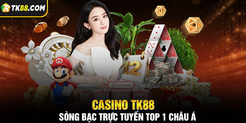 Casino TK88 hấp dẫn với đa dạng thể loại cùng khuyến mãi cực đỉnh