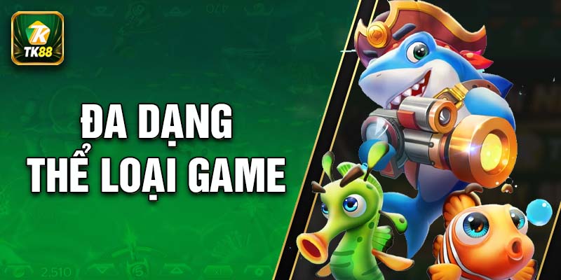 Đa dạng các thể loại game hấp dẫn