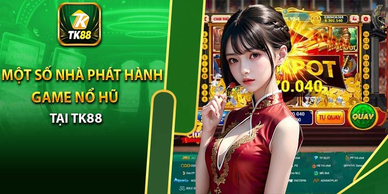 Một số nhà phát hành game nổ hũ tại TK88