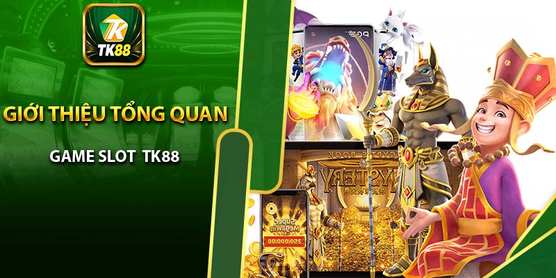 Giới thiệu tổng quan về game slot TK88